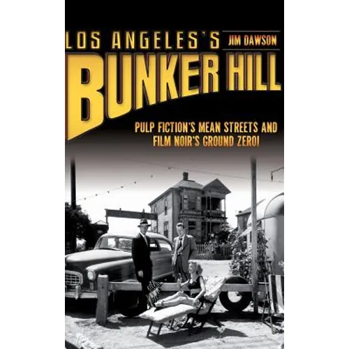 Los Angeles's Bunker Hill: Pulp Fiction's Mean Streets and Film Noir's Ground Zero!