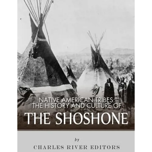 Native American Tribes: The History and Culture of the Shoshone