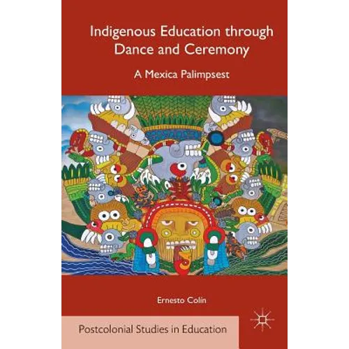 Indigenous Education Through Dance and Ceremony: A Mexica Palimpsest