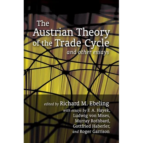 The Austrian Theory of the Trade Cycle and Other Essays