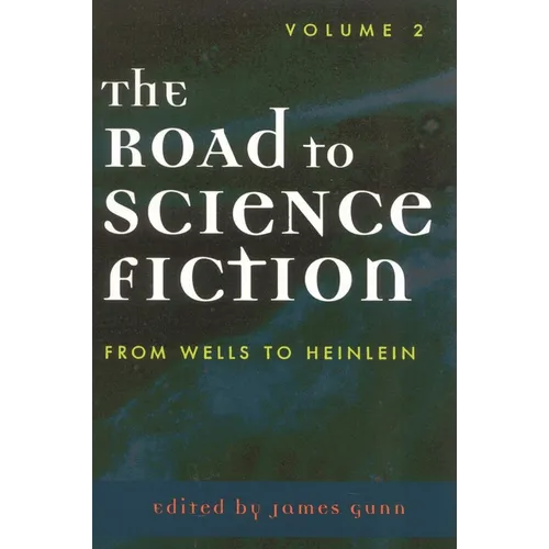 The Road to Science Fiction: From Wells to Heinlein: Volume 2