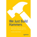 We Just Build Hammers: Stories from the Past, Present, and Future of Responsible Tech
