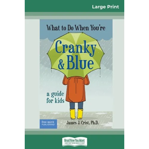 What to Do When You're Cranky and Blue: A Guide for Kids (16pt Large Print Edition)