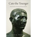 Cato the Younger: Life and Death at the End of the Roman Republic