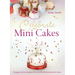 Celebrate with Minicakes: Designs and Techniques for Creating Over 25 Celebration Minicakes