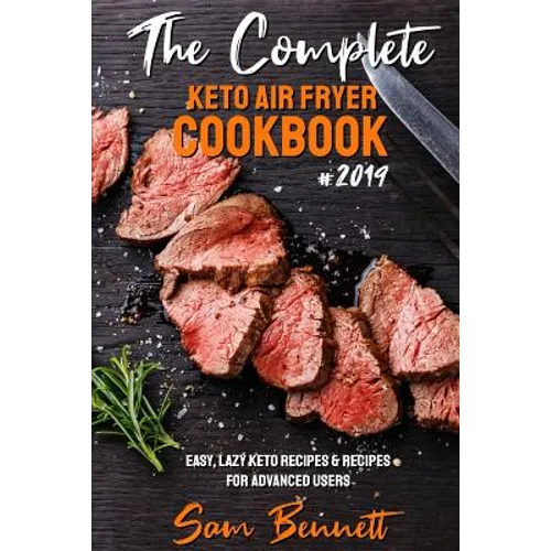 The Complete Keto Air Fryer Cookbook #2019: Easy, Lazy Keto Recipes & Recipes for Advanced Users