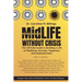 MidLife Without Crisis: The Ultimate Guide to Building a Life of Resilience, Success, Happiness and Empowerment