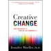 Creative Change: Why We Resist It . . . How We Can Embrace It