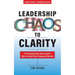 Leadership Chaos to Clarity: Five Strategic Steps Great Leaders Take to Unlock Their Company's Potential