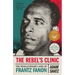 The Rebel's Clinic: The Revolutionary Lives of Frantz Fanon
