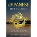 Japanese Mythology: A Fascinating Guide to the Gods, Heroes, Folklore and Traditions of Ancient Japan
