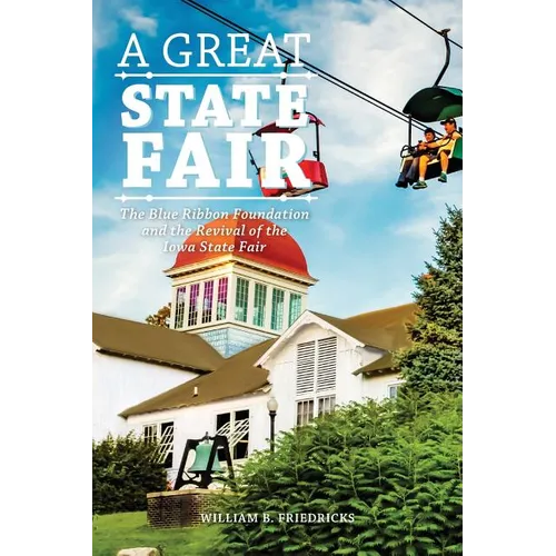 A Great State Fair: The Blue Ribbon Foundation and the Revival of the Iowa State