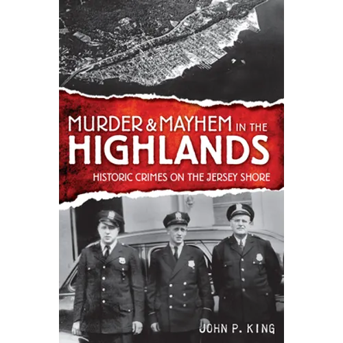 Murder & Mayhem in the Highlands: Historic Crimes of the Jersey Shore