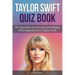 Taylor Swift Quiz Book: 101 Questions To Test Your Knowledge Of The Legend That Is Taylor Swift