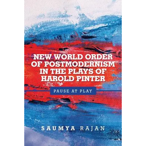 New World Order of Postmodernism in the Plays of Harold Pinter: Pause at Play