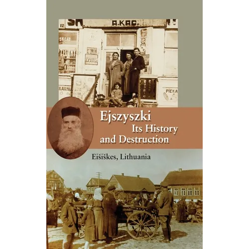 Ejszyszki, its History and Destruction (Eisiskes, Lithuania)