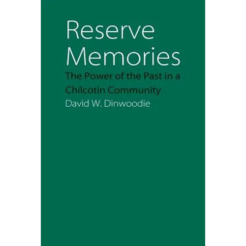 Reserve Memories: The Power of the Past in a Chilcotin Community
