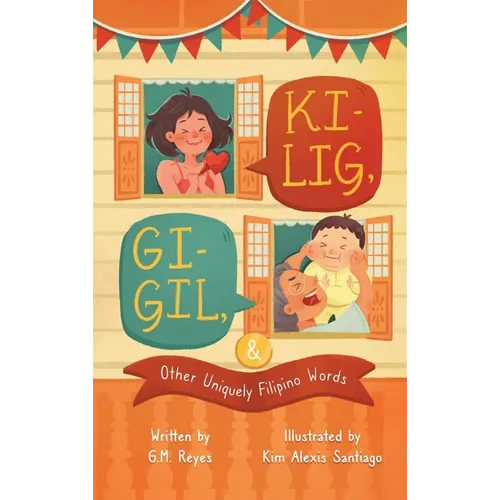 Kilig, Gigil & Other Uniquely Filipino Words: A Rhyming Children's Book About Unique Tagalog Words