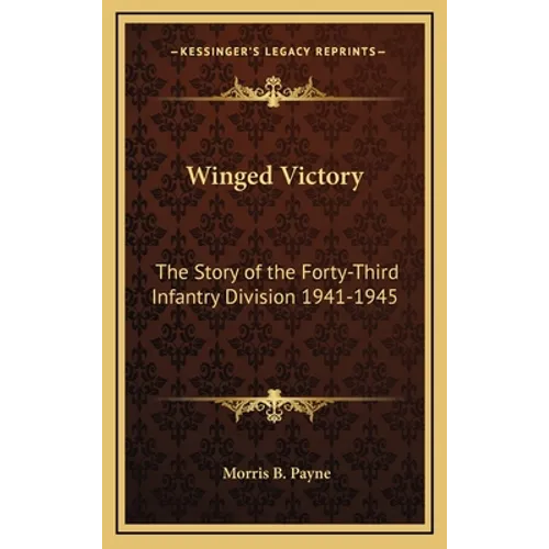 Winged Victory: The Story of the Forty-Third Infantry Division 1941-1945
