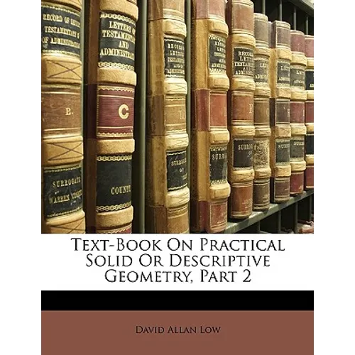 Text-Book on Practical Solid or Descriptive Geometry, Part 2