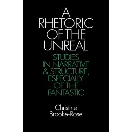 A Rhetoric of the Unreal: Studies in Narrative and Structure, Especially of the Fantastic