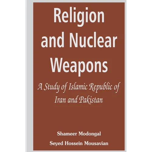Religion and Nuclear Weapons: A Study of Islamic Republic of Iran and Pakistan