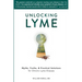 Unlocking Lyme: Myths, Truths, and Practical Solutions for Chronic Lyme Disease