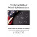 Five Great Gifts of Whole Life Insurance: Benefits Found Only In Whole Life Insurance That Other Cash Value Life Insurance, Investment, and Financial