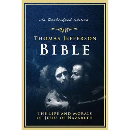 The Jefferson Bible: The Life and Morals of Jesus of Nazareth