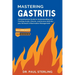 Mastering Gastritis: Comprehensive Guide to Understanding and Treating Acute, Chronic, and Erosive Gastritis, plus Stomach Inflammation Management