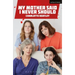 My Mother Said I Never Should