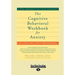 The Cognitive Behavioral Workbook for Anxiety