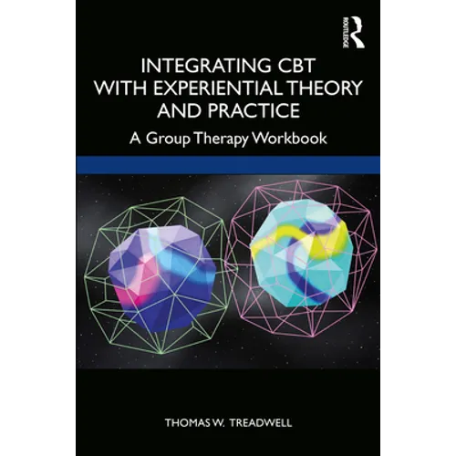 Integrating CBT with Experiential Theory and Practice: A Group Therapy Workbook
