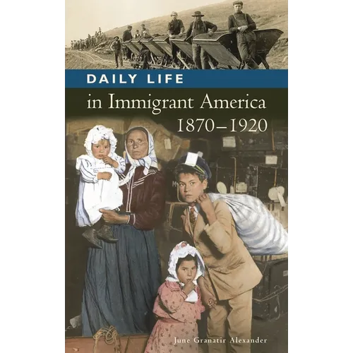 Daily Life in Immigrant America, 1870-1920