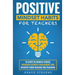Positive Mindset Habits for Teachers: 10 Steps to Reduce Stress, Increase Student Engagement and Reignite Your Passion for Teaching