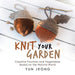 Knit Your Garden: Creative Pouches and Vegetables Based on the Natural World