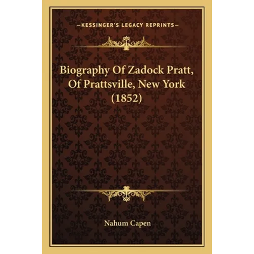Biography Of Zadock Pratt, Of Prattsville, New York (1852)