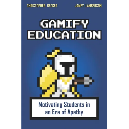 Gamify Education: Motivating Students in an Era of Apathy