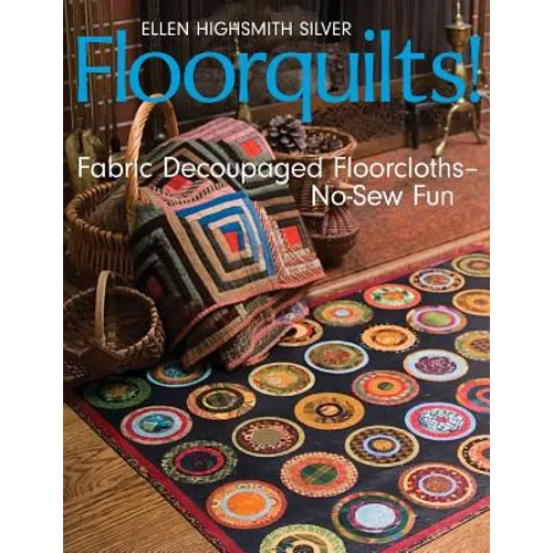 Floorquilts!: Fabric Decoupaged Floorcloths-No-Sew Fun