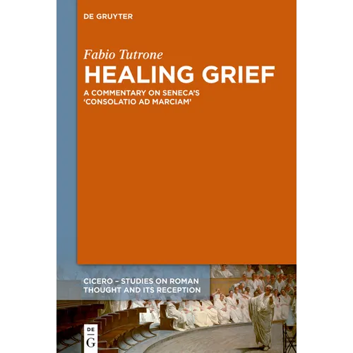 Healing Grief: A Commentary on Seneca's Consolatio AD Marciam