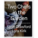Two Chefs in the Garden: Over 150 Garden-Inspired Vegetarian Recipes