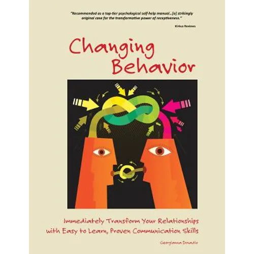 Changing Behavior: Immediately Transform Your Relationships with Easy to Learn, Proven Communication Skills (Black and White edition)