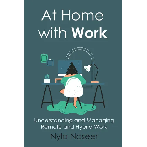 At Home With Work: Understanding and Managing Remote and Hybrid Work