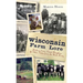 Wisconsin Farm Lore: Kicking Cows, Giant Pumpkins & Other Tales from the Back Forty