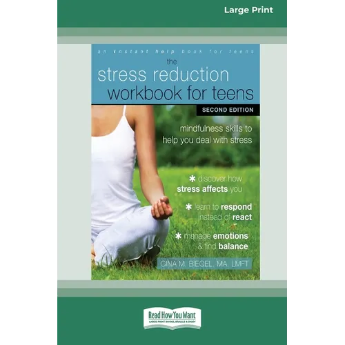 Stress Reduction Workbook for Teens: Mindfulness Skills to Help You Deal with Stress [Standard Large Print 16 Pt Edition]
