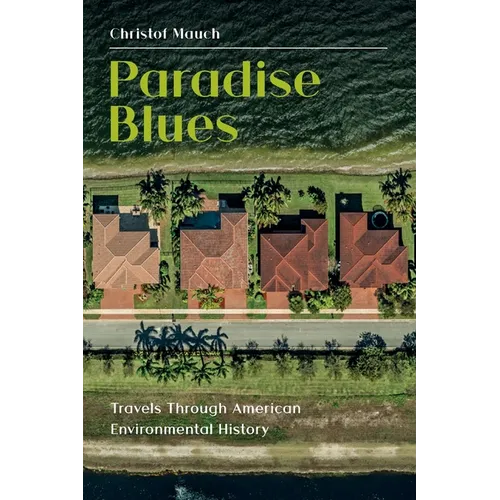 Paradise Blues: Travels through American Environmental History
