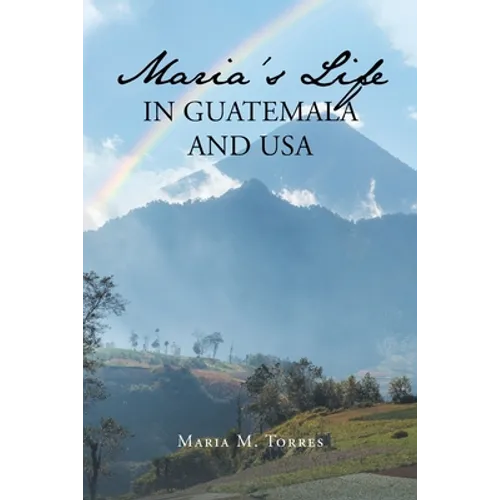 Maria's Life in Guatemala and USA
