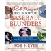 Rob Neyer's Big Book of Baseball Blunders: A Complete Guide to the Worst Decisions and Stupidest Moments in Baseball History