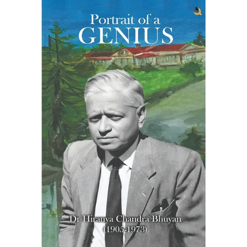 Portrait of a Genius: Dr Hiranya Chandra Bhuyan (1905-1973) (Colored Edition)