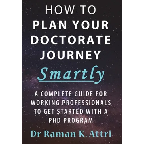 How to Plan Your Doctorate Journey Smartly: A Complete Guide for Working Professionals To Get Started With a PhD Program